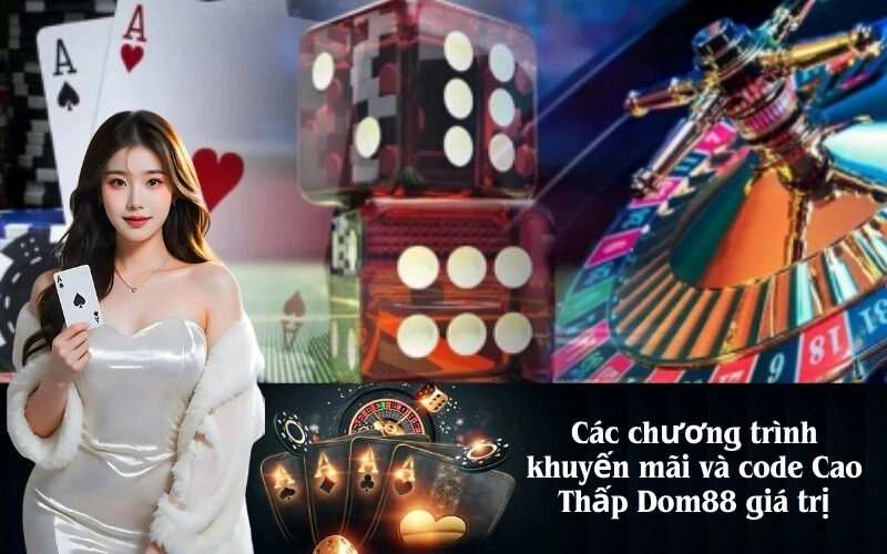Các chương trình khuyến mãi và code Cao Thấp Dom88 giá trị