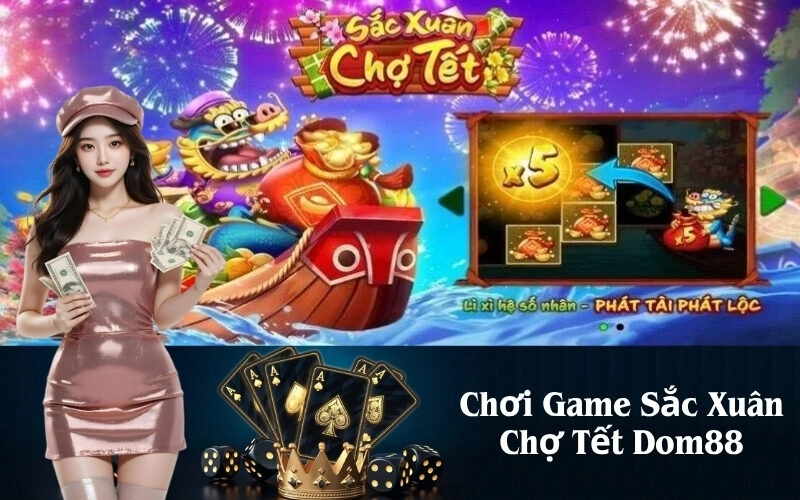 Chơi Game Sắc Xuân Chợ Tết Dom88 Không Khí Lễ Hội Ngập Tràn