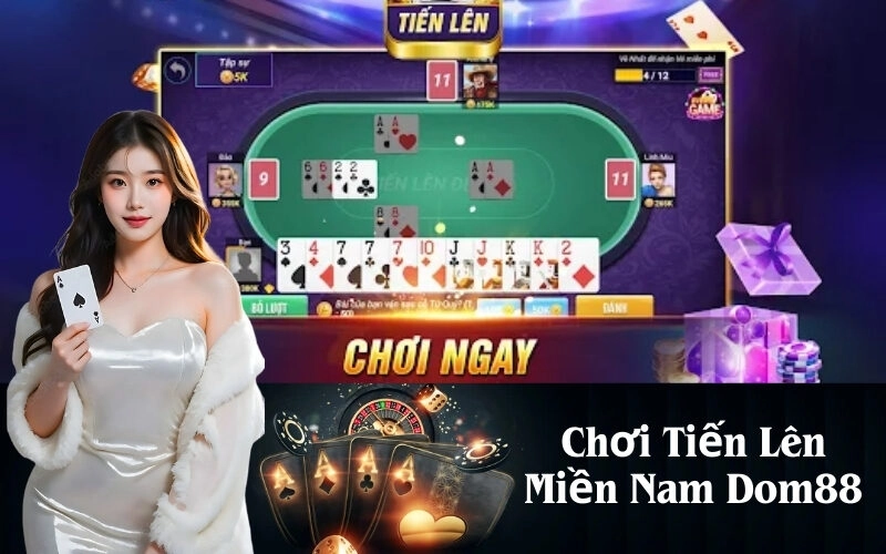 Chơi Tiến Lên Miền Nam Dom88