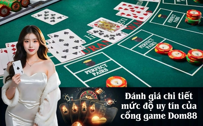 Đánh giá chi tiết mức độ uy tín của cổng game Dom88