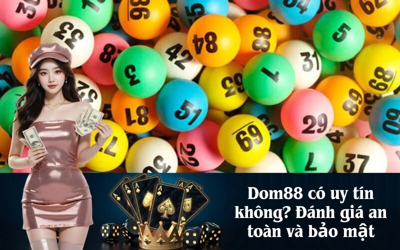 Dom88 có uy tín không Đánh giá an toàn và bảo mật