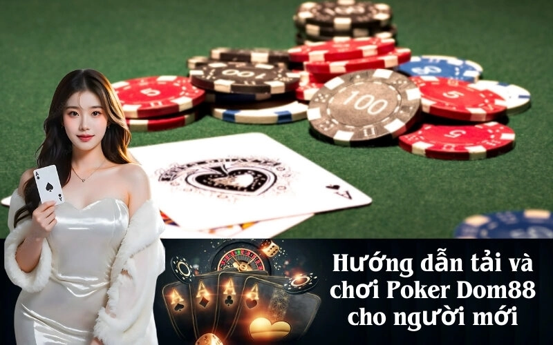 Hướng dẫn tải và chơi Poker Dom88 cho người mới