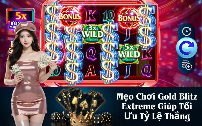 Mẹo Chơi Gold Blitz Extreme Giúp Tối Ưu Tỷ Lệ Thắng