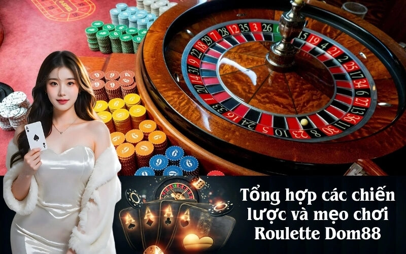 Tổng hợp các chiến lược và mẹo chơi Roulette Dom88