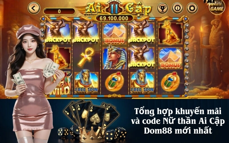 Tổng hợp khuyến mãi và code Nữ thần Ai Cập Dom88 mới nhất