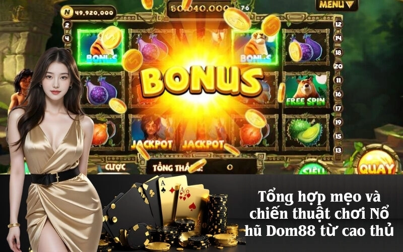 Tổng hợp mẹo và chiến thuật chơi Nổ hũ Dom88 từ cao thủ