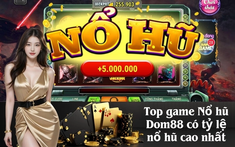 Top game Nổ hũ Dom88 có tỷ lệ nổ hũ cao nhất