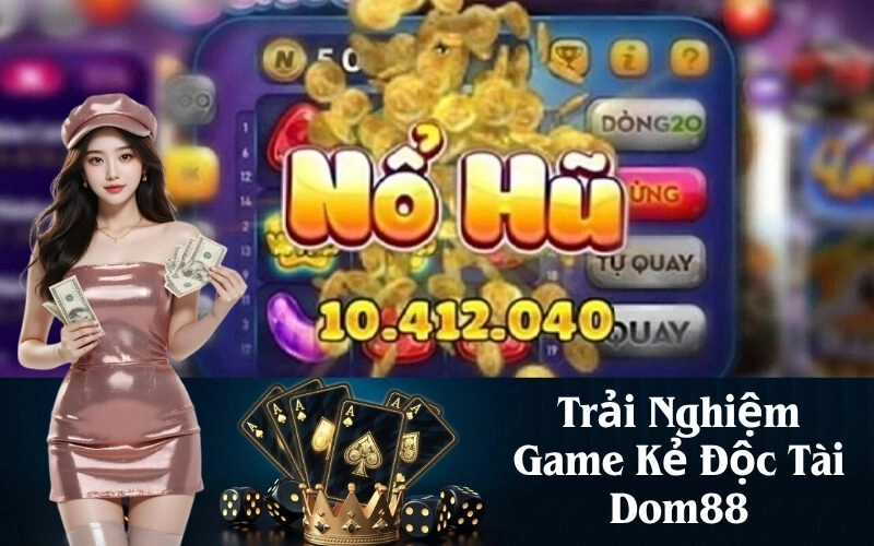 Trải Nghiệm Game Kẻ Độc Tài Dom88 Với Cốt Truyện Cực Hay